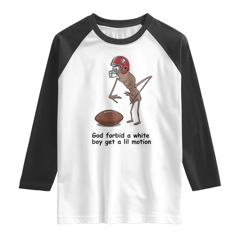 God Forbid a White Boy Get a Lil Motion Raglan Shirt Marcus The Worm Robert Meme Funny Internet Quote TS14 White Black Print Your Wear