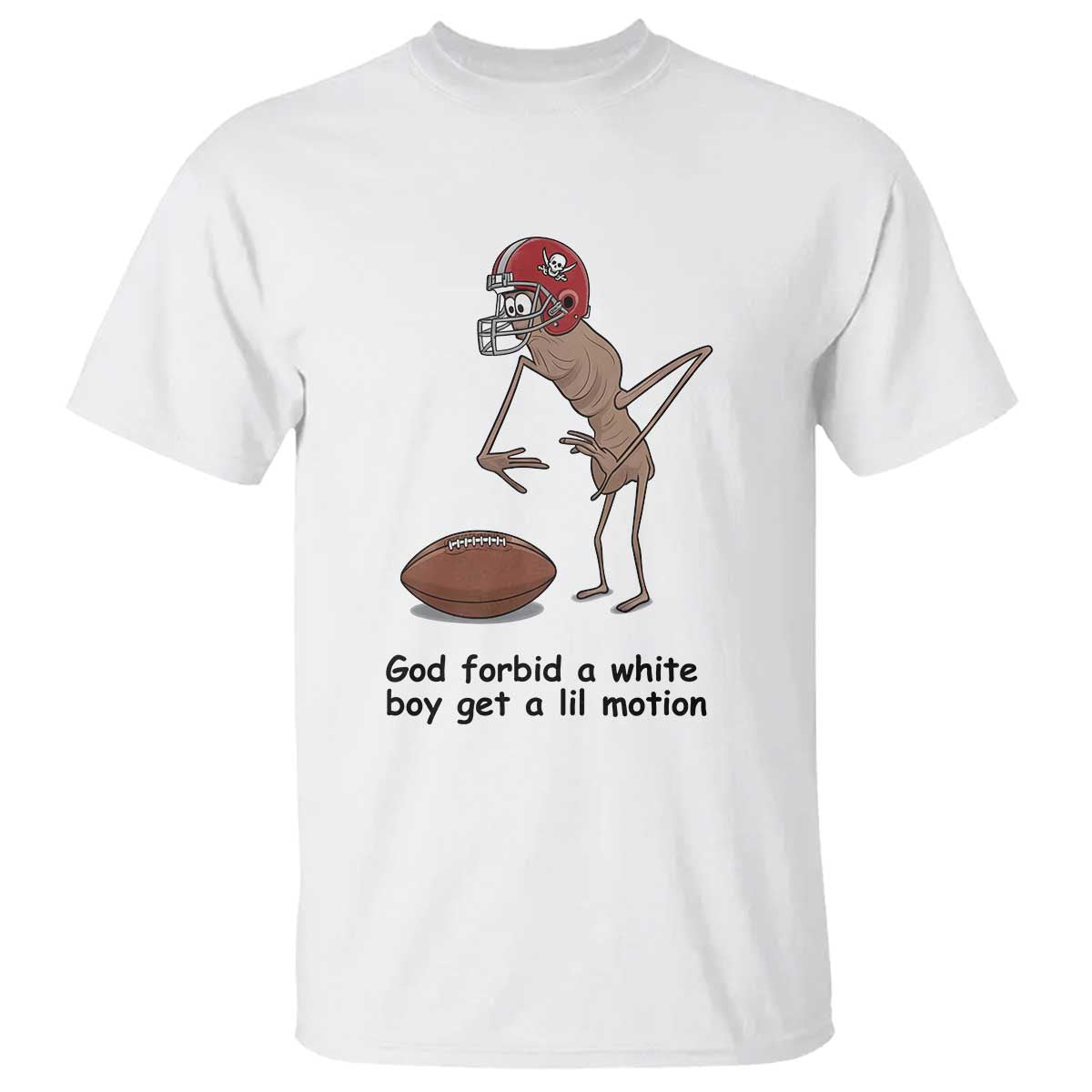 God Forbid a White Boy Get a Lil Motion T Shirt Marcus The Worm Robert Meme Funny Internet Quote TS14 White Print Your Wear