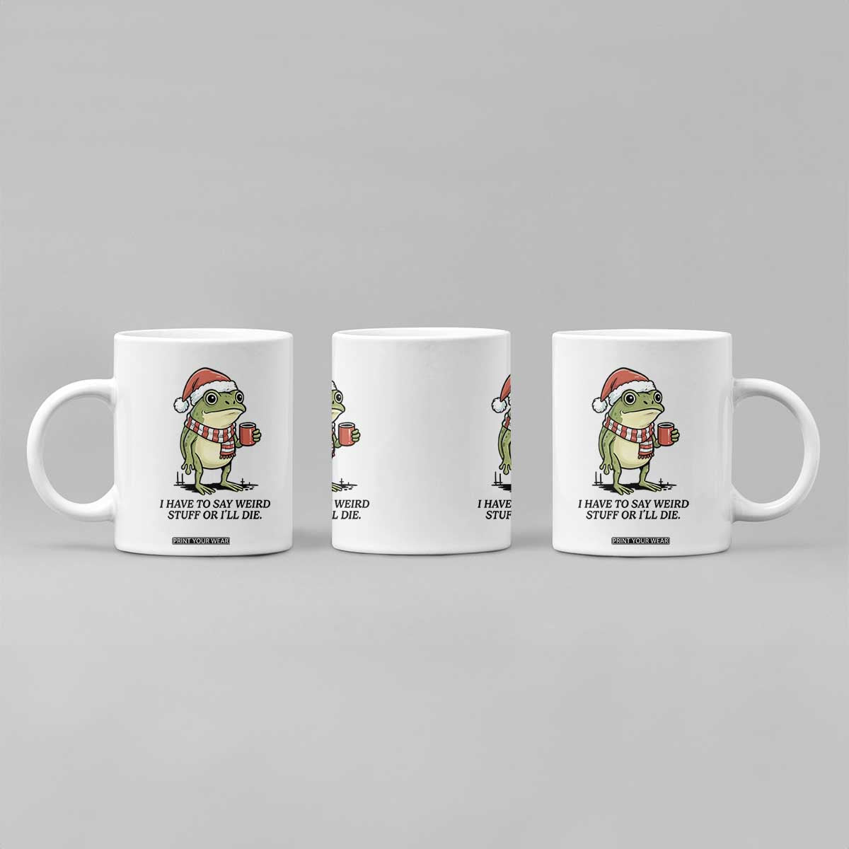I Have to Say Weird Stuff Or I Will Die Coffee Mug Funny Frog Christmas Meme TS14 Print Your Wear