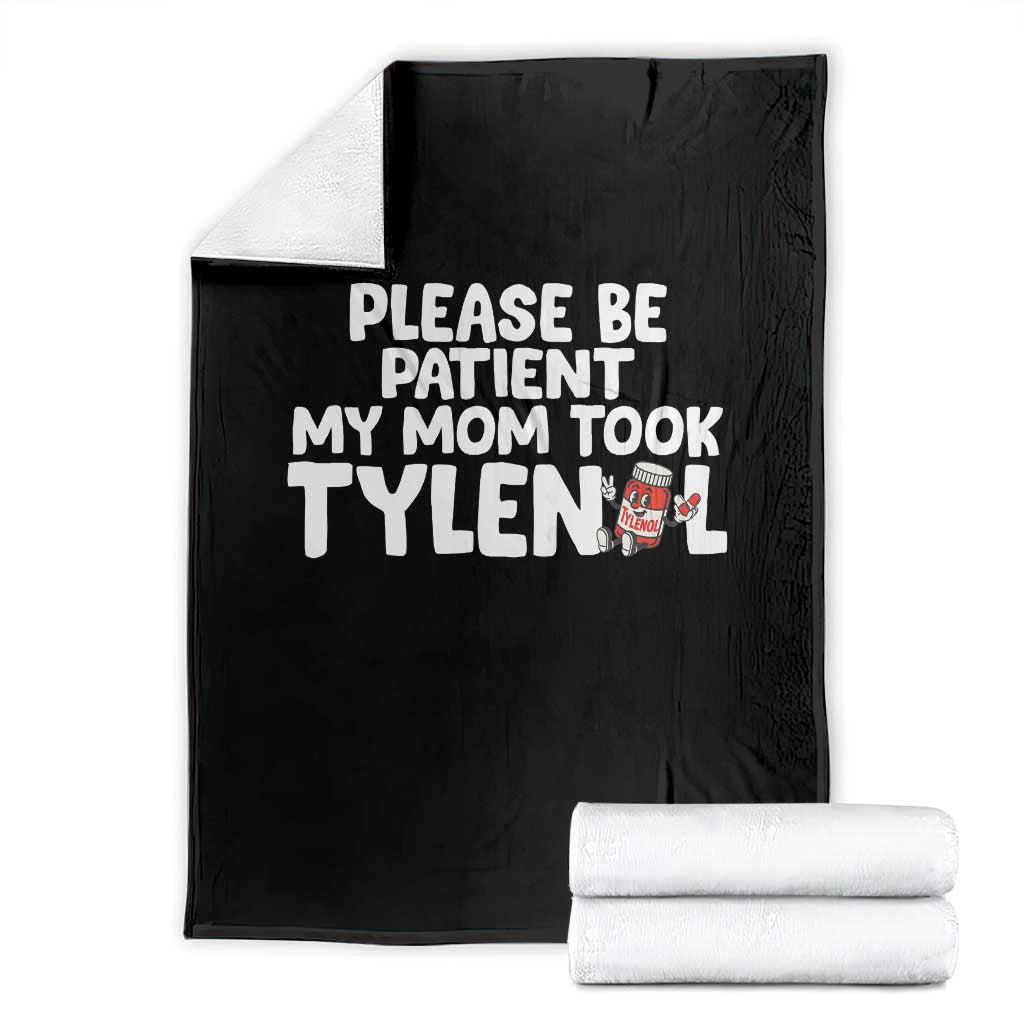 Please Be Patient My Mom Took Tylenol Throw Blanket Funny Tylenol Joke TS14 Black Print Your Wear