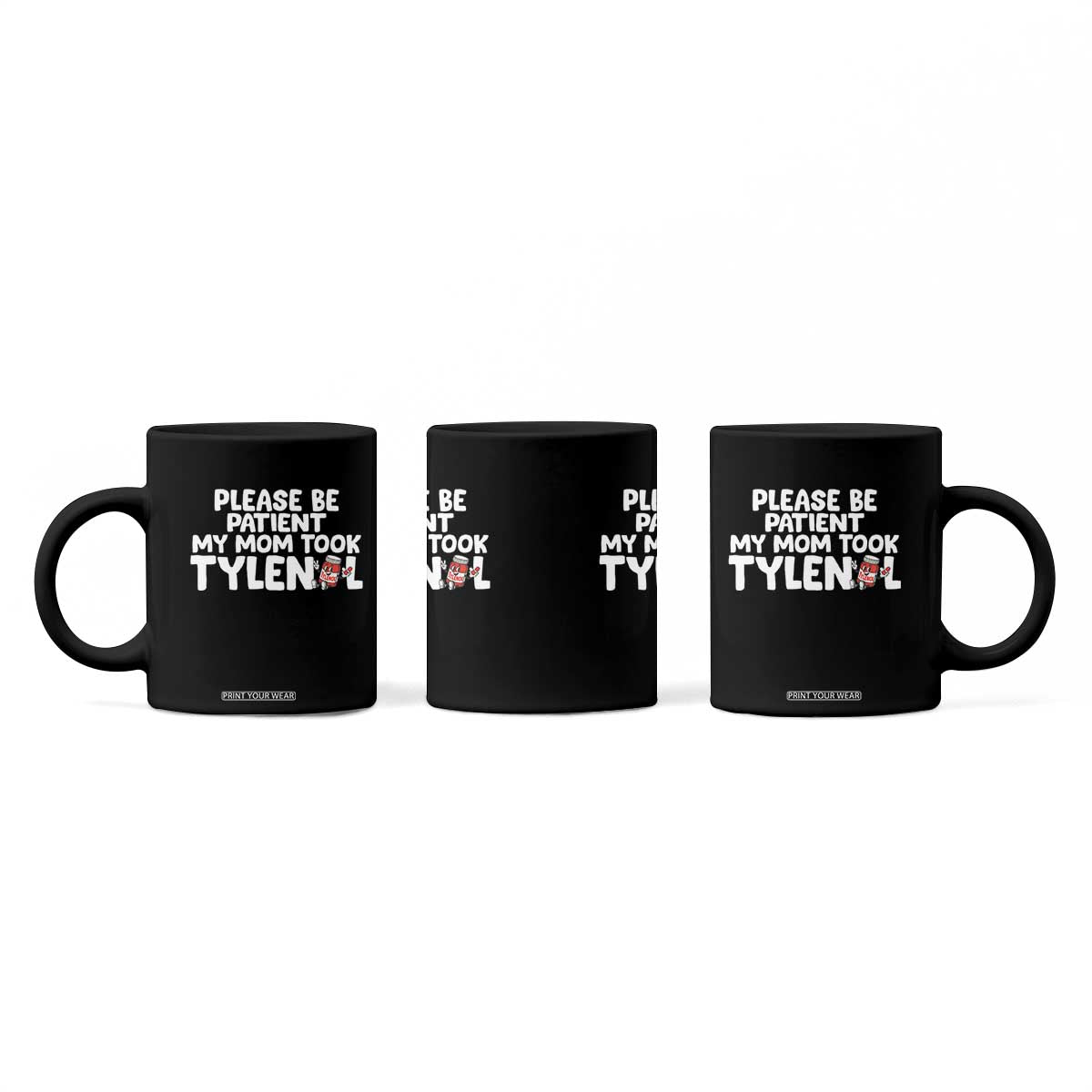Please Be Patient My Mom Took Tylenol Coffee Mug Funny Tylenol Joke TS14 Print Your Wear