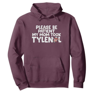 Please Be Patient My Mom Took Tylenol Hoodie Funny Tylenol Joke TS14 Maroon Print Your Wear