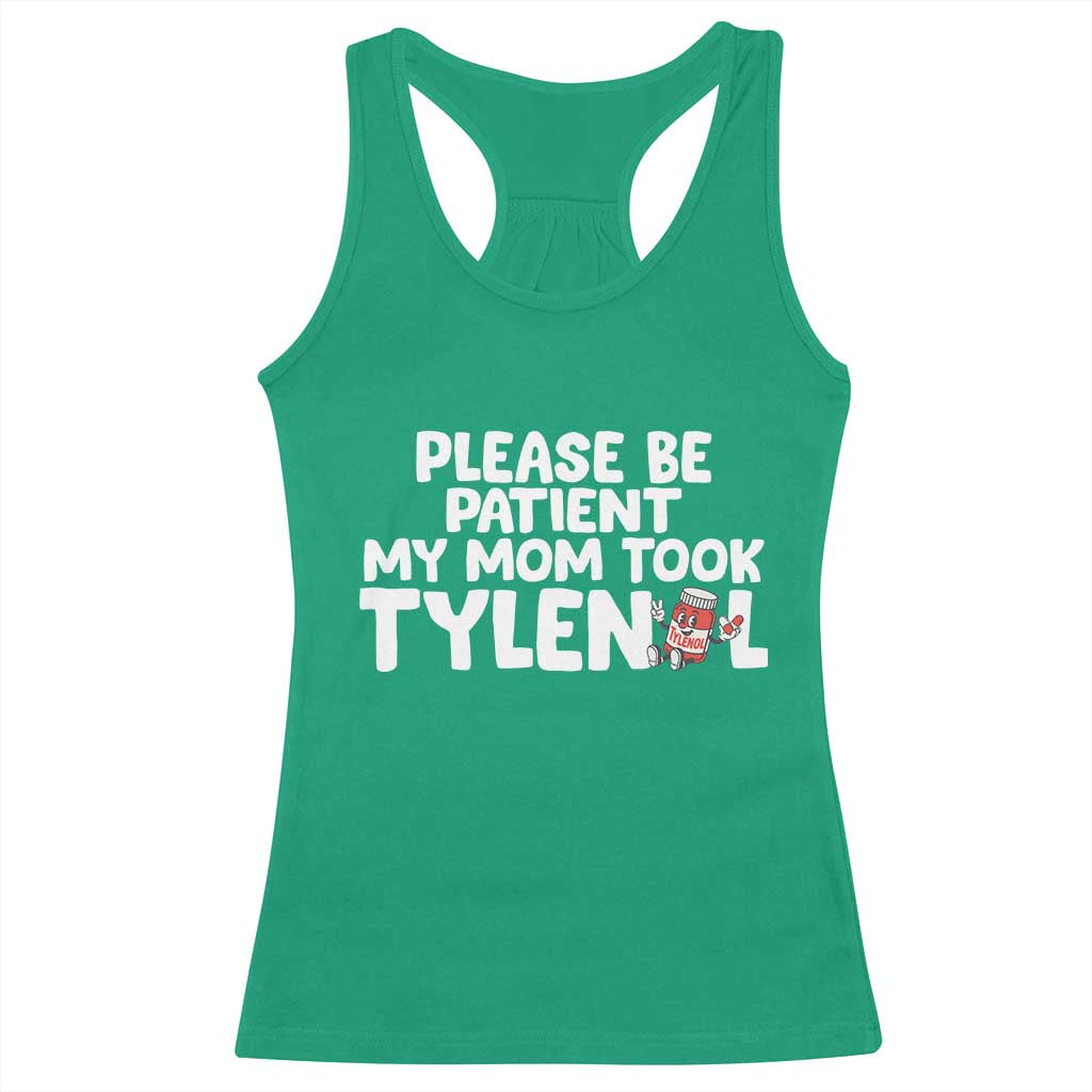 Please Be Patient My Mom Took Tylenol Racerback Tank Top Funny Tylenol Joke TS14 Irish Green Print Your Wear
