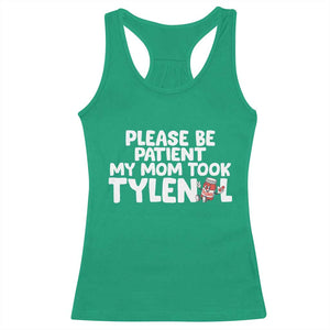 Please Be Patient My Mom Took Tylenol Racerback Tank Top Funny Tylenol Joke TS14 Irish Green Print Your Wear