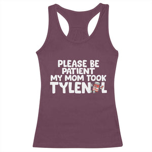 Please Be Patient My Mom Took Tylenol Racerback Tank Top Funny Tylenol Joke TS14 Maroon Print Your Wear