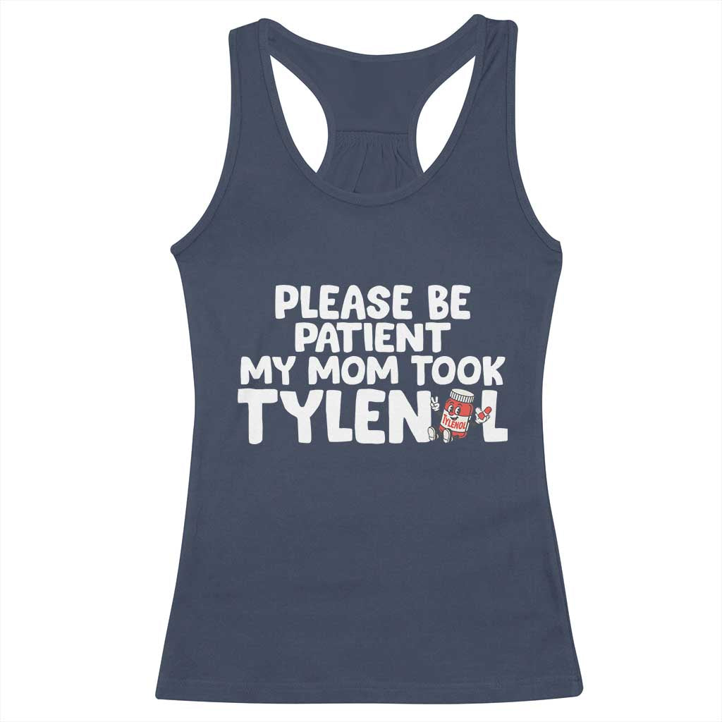 Please Be Patient My Mom Took Tylenol Racerback Tank Top Funny Tylenol Joke TS14 Navy Print Your Wear
