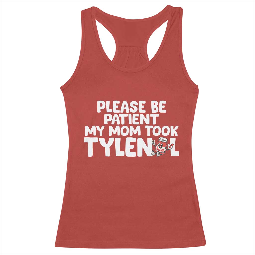Please Be Patient My Mom Took Tylenol Racerback Tank Top Funny Tylenol Joke TS14 Red Print Your Wear
