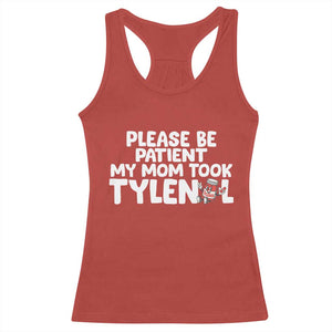 Please Be Patient My Mom Took Tylenol Racerback Tank Top Funny Tylenol Joke TS14 Red Print Your Wear