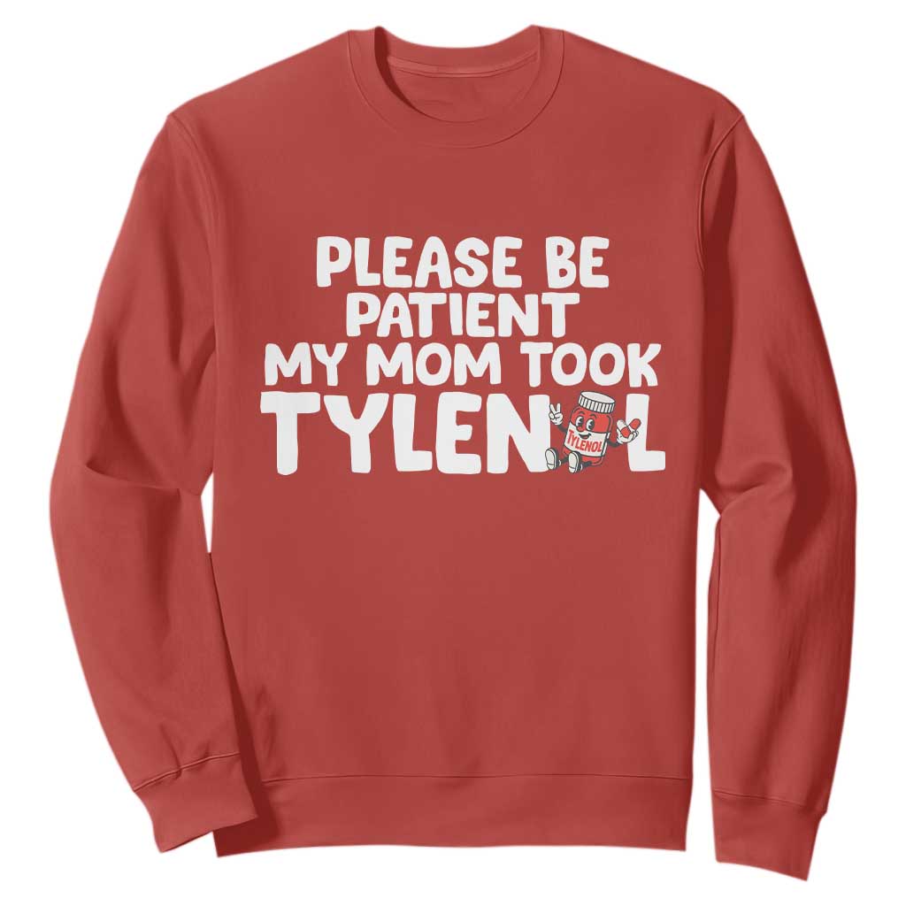 Please Be Patient My Mom Took Tylenol Sweatshirt Funny Tylenol Joke TS14 Red Print Your Wear