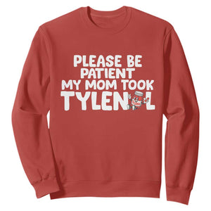 Please Be Patient My Mom Took Tylenol Sweatshirt Funny Tylenol Joke TS14 Red Print Your Wear