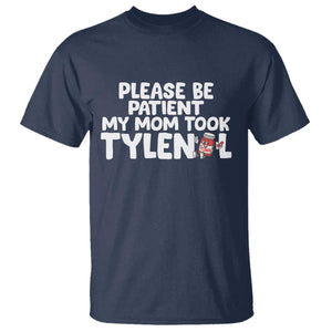 Please Be Patient My Mom Took Tylenol T Shirt Funny Tylenol Joke TS14 Navy Print Your Wear