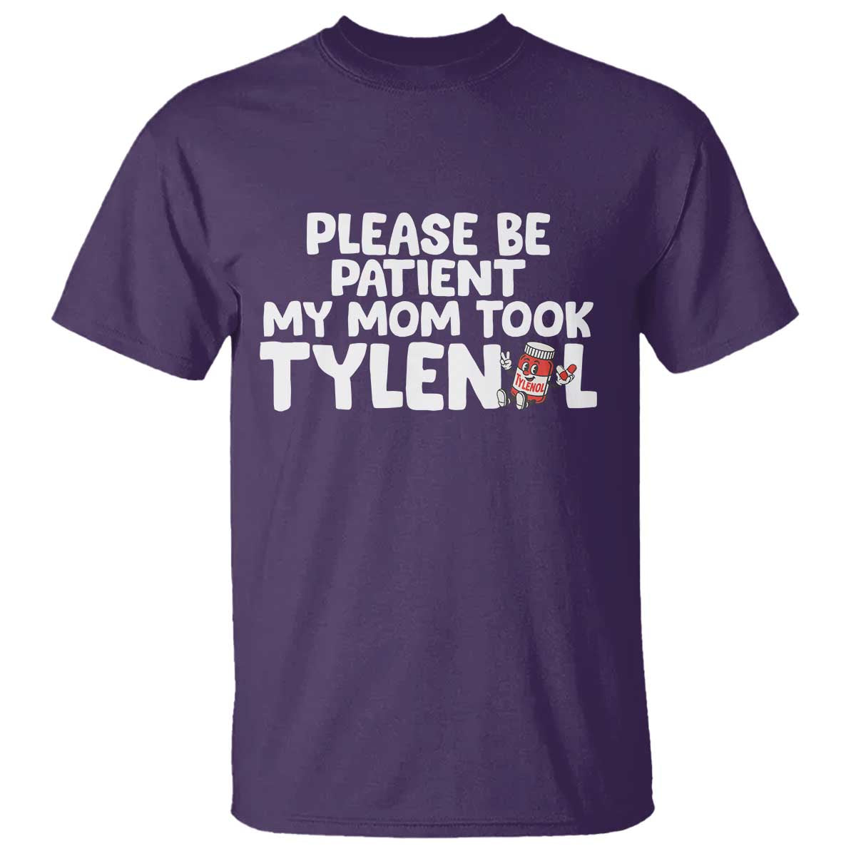 Please Be Patient My Mom Took Tylenol T Shirt Funny Tylenol Joke TS14 Purple Print Your Wear
