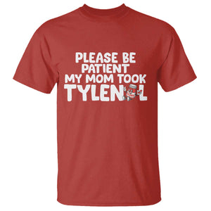 Please Be Patient My Mom Took Tylenol T Shirt Funny Tylenol Joke TS14 Red Print Your Wear
