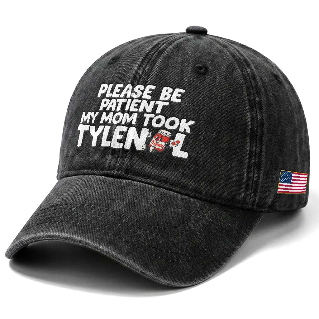 Please Be Patient My Mom Took Tylenol Washed Cotton Baseball Cap Funny Tylenol Joke TS14 Print Your Wear