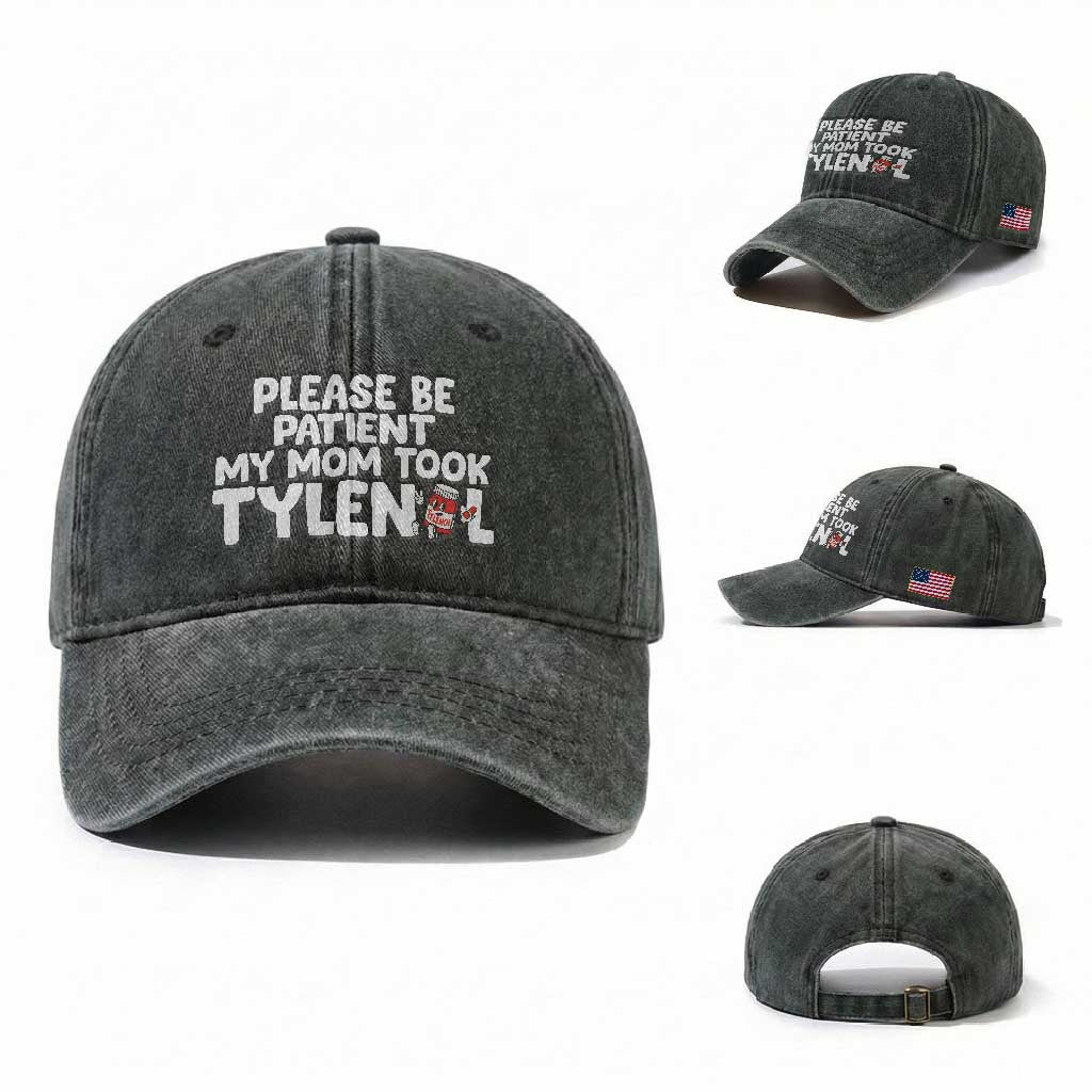 Please Be Patient My Mom Took Tylenol Washed Cotton Baseball Cap Funny Tylenol Joke TS14 Washed Cap Universal Fit Dark Green Print Your Wear