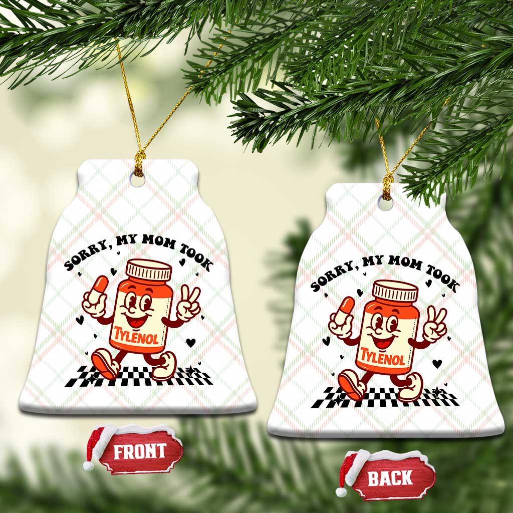 Funny Tylenol Joke Ceramic Ornament Please Be Patient My Mom Took Tylenol TS14 Print Your Wear