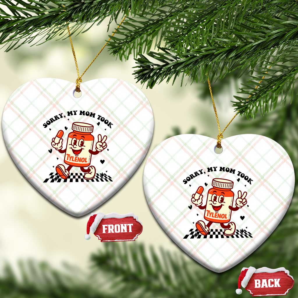 Funny Tylenol Joke Ceramic Ornament Please Be Patient My Mom Took Tylenol TS14 Print Your Wear