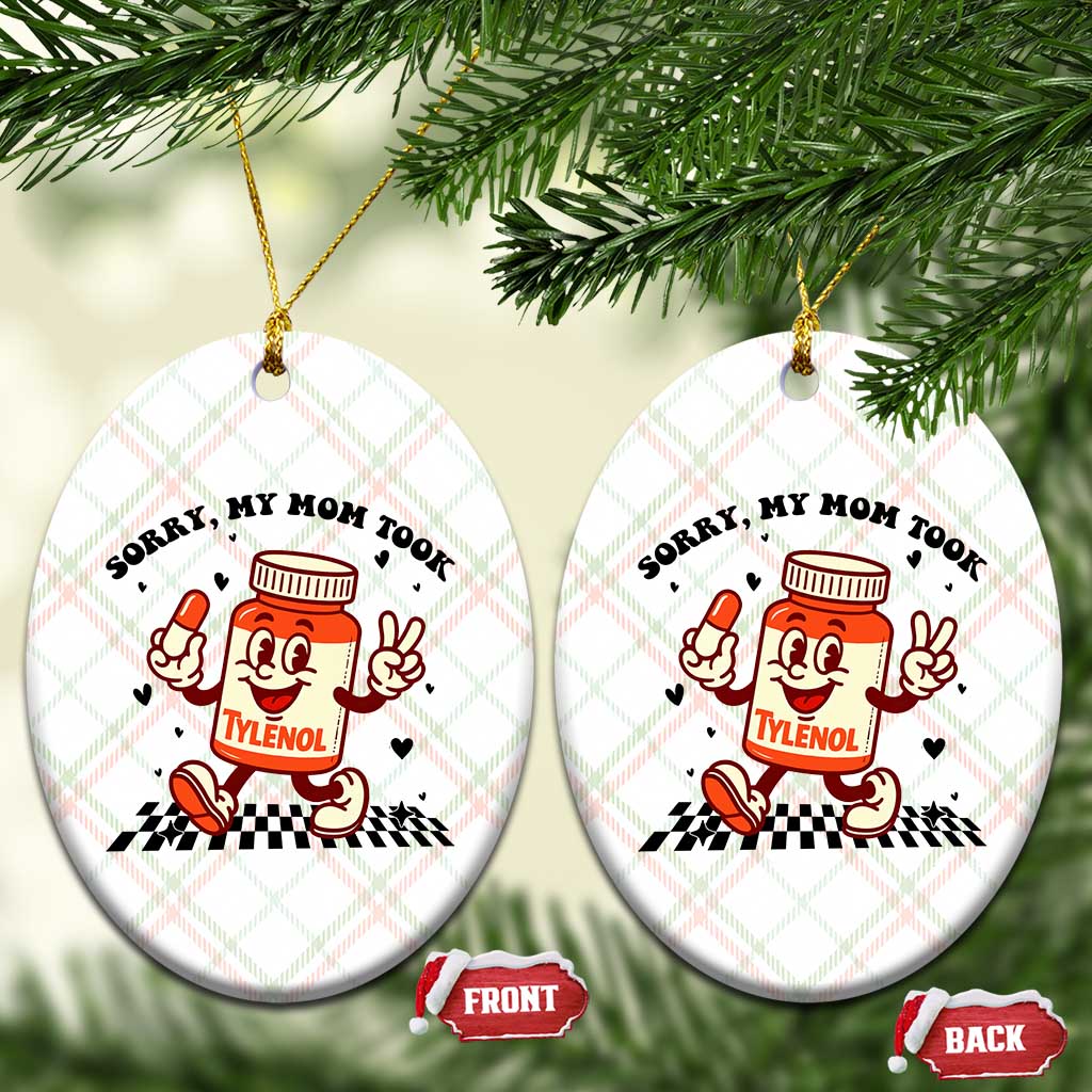 Funny Tylenol Joke Ceramic Ornament Please Be Patient My Mom Took Tylenol TS14 Print Your Wear