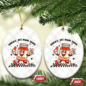 Funny Tylenol Joke Ceramic Ornament Please Be Patient My Mom Took Tylenol TS14 Print Your Wear