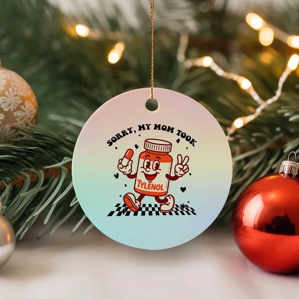 Funny Tylenol Joke Ceramic Ornament Please Be Patient My Mom Took Tylenol TS14 1pc Pastel Print Your Wear