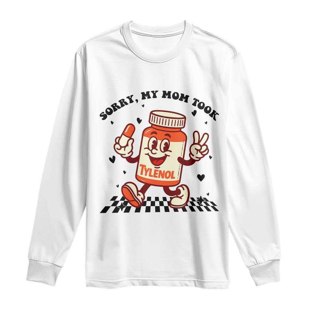 Funny Tylenol Joke Long Sleeve Shirt Please Be Patient My Mom Took Tylenol TS14 White Print Your Wear