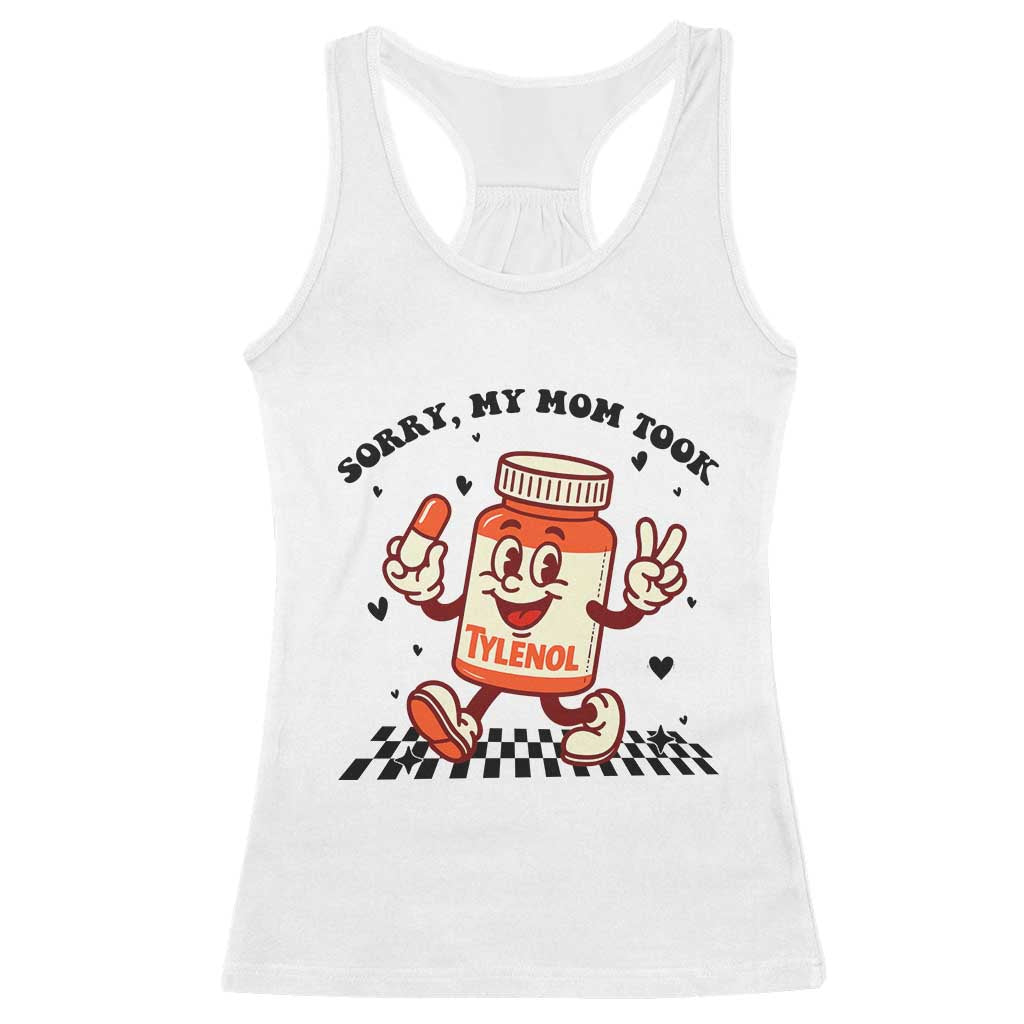 Funny Tylenol Joke Racerback Tank Top Please Be Patient My Mom Took Tylenol TS14 White Print Your Wear