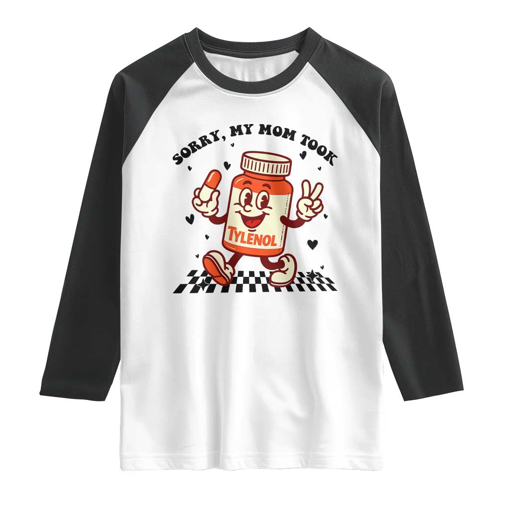 Funny Tylenol Joke Raglan Shirt Please Be Patient My Mom Took Tylenol TS14 White Black Print Your Wear
