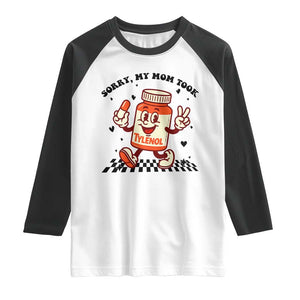 Funny Tylenol Joke Raglan Shirt Please Be Patient My Mom Took Tylenol TS14 White Black Print Your Wear