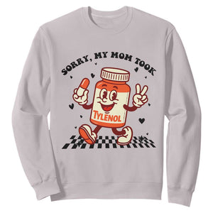 Funny Tylenol Joke Sweatshirt Please Be Patient My Mom Took Tylenol TS14 Ice Gray Print Your Wear