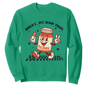 Funny Tylenol Joke Sweatshirt Please Be Patient My Mom Took Tylenol TS14 Irish Green Print Your Wear