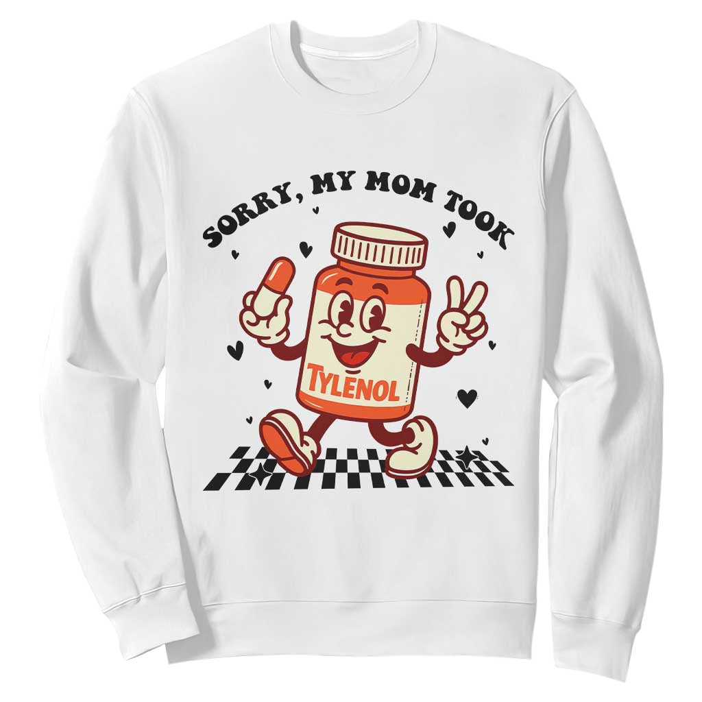 Funny Tylenol Joke Sweatshirt Please Be Patient My Mom Took Tylenol TS14 White Print Your Wear