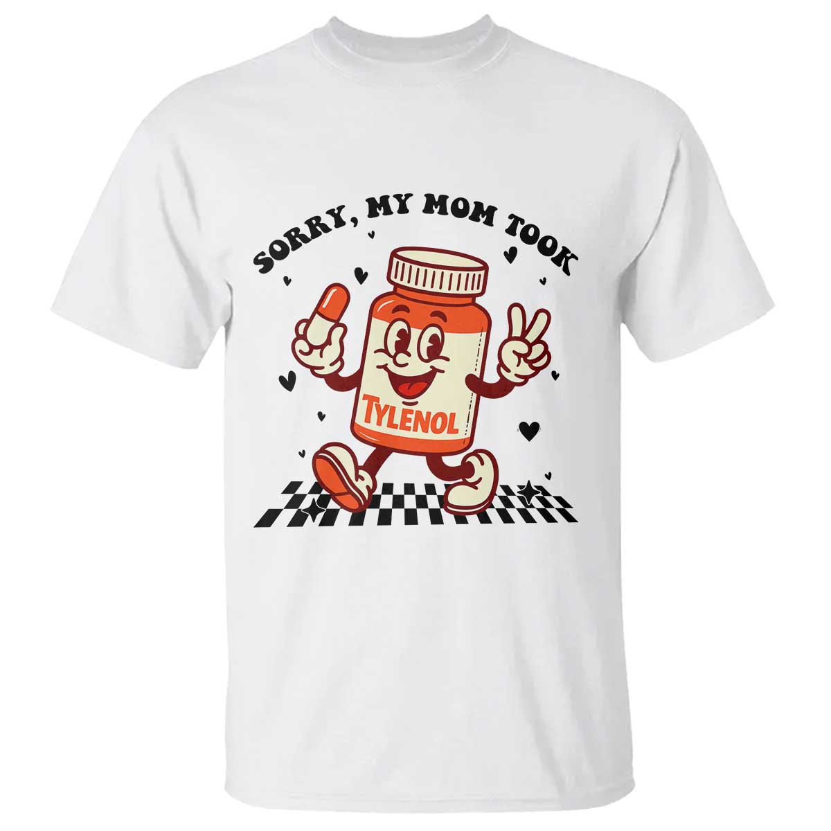 Funny Tylenol Joke T Shirt Please Be Patient My Mom Took Tylenol TS14 White Print Your Wear