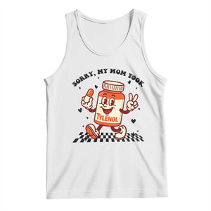 Funny Tylenol Joke Tank Top Please Be Patient My Mom Took Tylenol TS14 White Print Your Wear