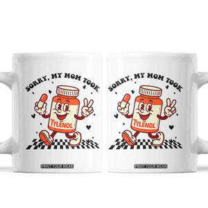 Funny Tylenol Joke Coffee Mug Please Be Patient My Mom Took Tylenol TS14 White Print Your Wear