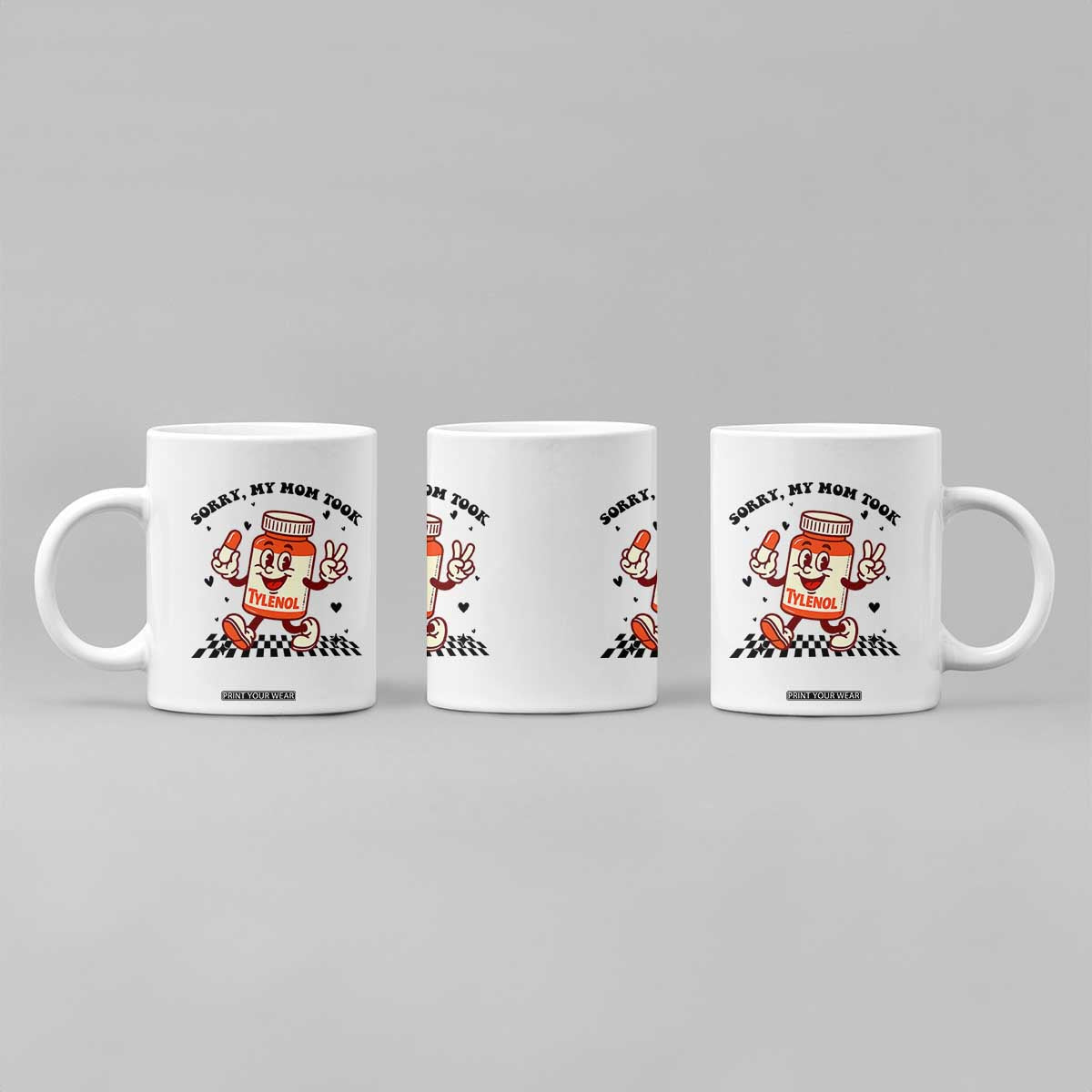 Funny Tylenol Joke Coffee Mug Please Be Patient My Mom Took Tylenol TS14 Print Your Wear