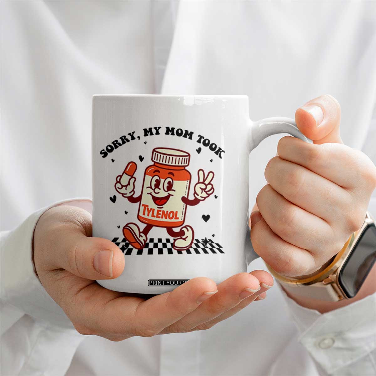 Funny Tylenol Joke Coffee Mug Please Be Patient My Mom Took Tylenol TS14 Print Your Wear