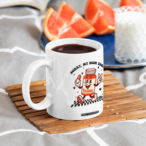 Funny Tylenol Joke Coffee Mug Please Be Patient My Mom Took Tylenol TS14 Print Your Wear