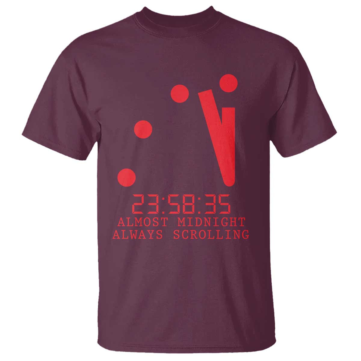 Doomsday Clock Armageddon T Shirt Almost Midnight Always Scrolling TS14 Maroon Print Your Wear
