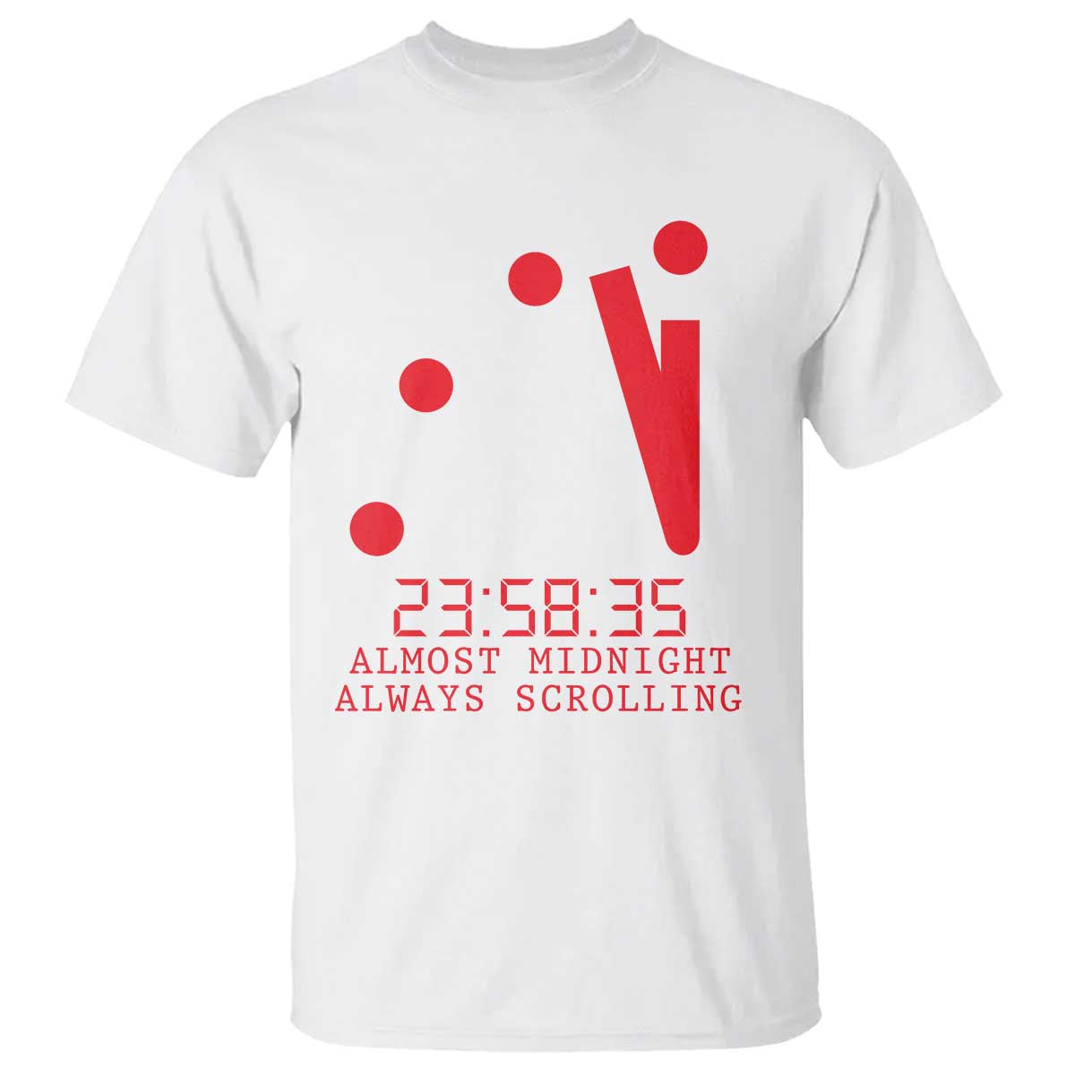 Doomsday Clock Armageddon T Shirt Almost Midnight Always Scrolling TS14 White Print Your Wear