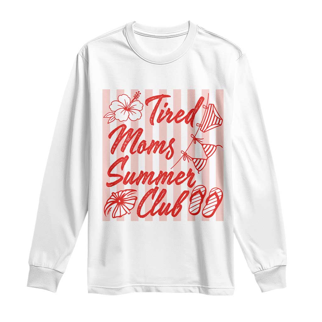 Tired Moms Summer Club Long Sleeve Shirt Funny Mom Life Beach Vacation TS14 White Print Your Wear
