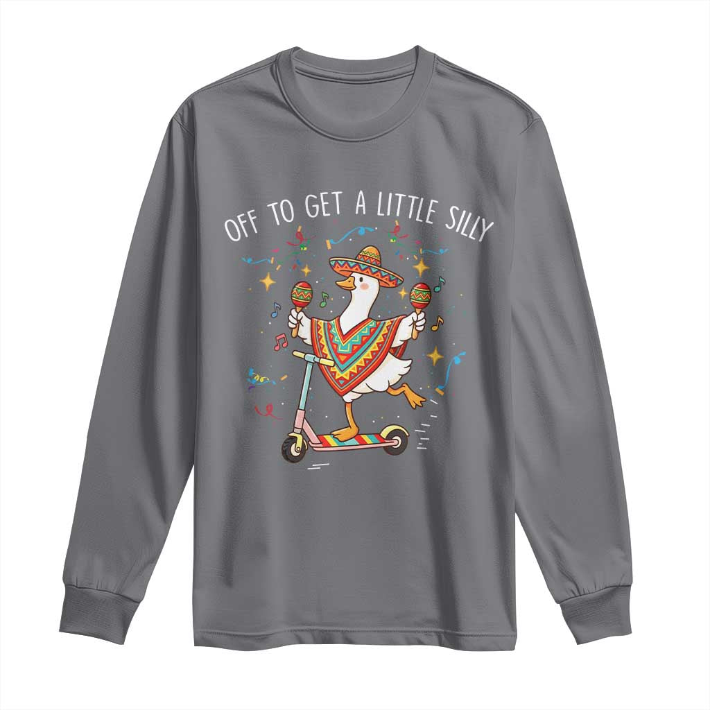 Silly Goose Cinco De Mayo Long Sleeve Shirt Off To Get A Little Silly TS14 Charcoal Print Your Wear
