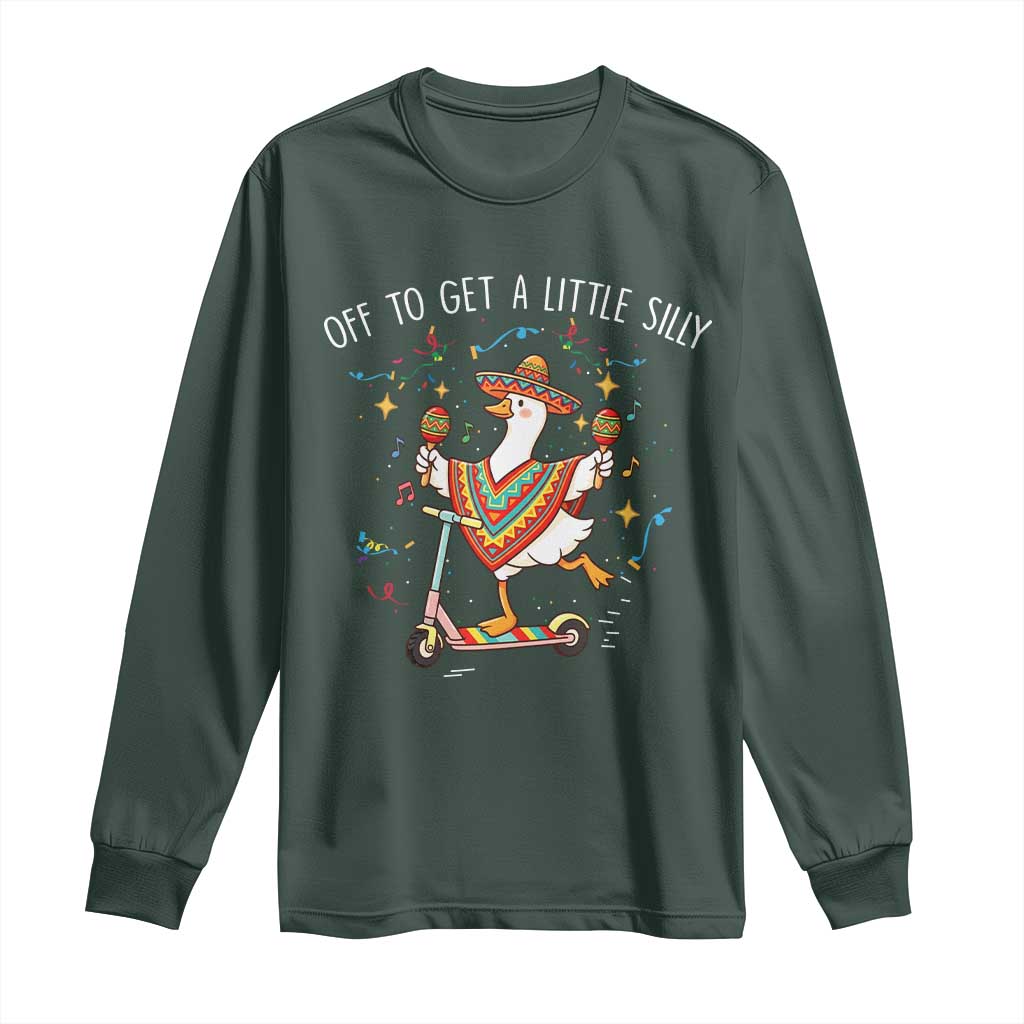 Silly Goose Cinco De Mayo Long Sleeve Shirt Off To Get A Little Silly TS14 Dark Forest Green Print Your Wear