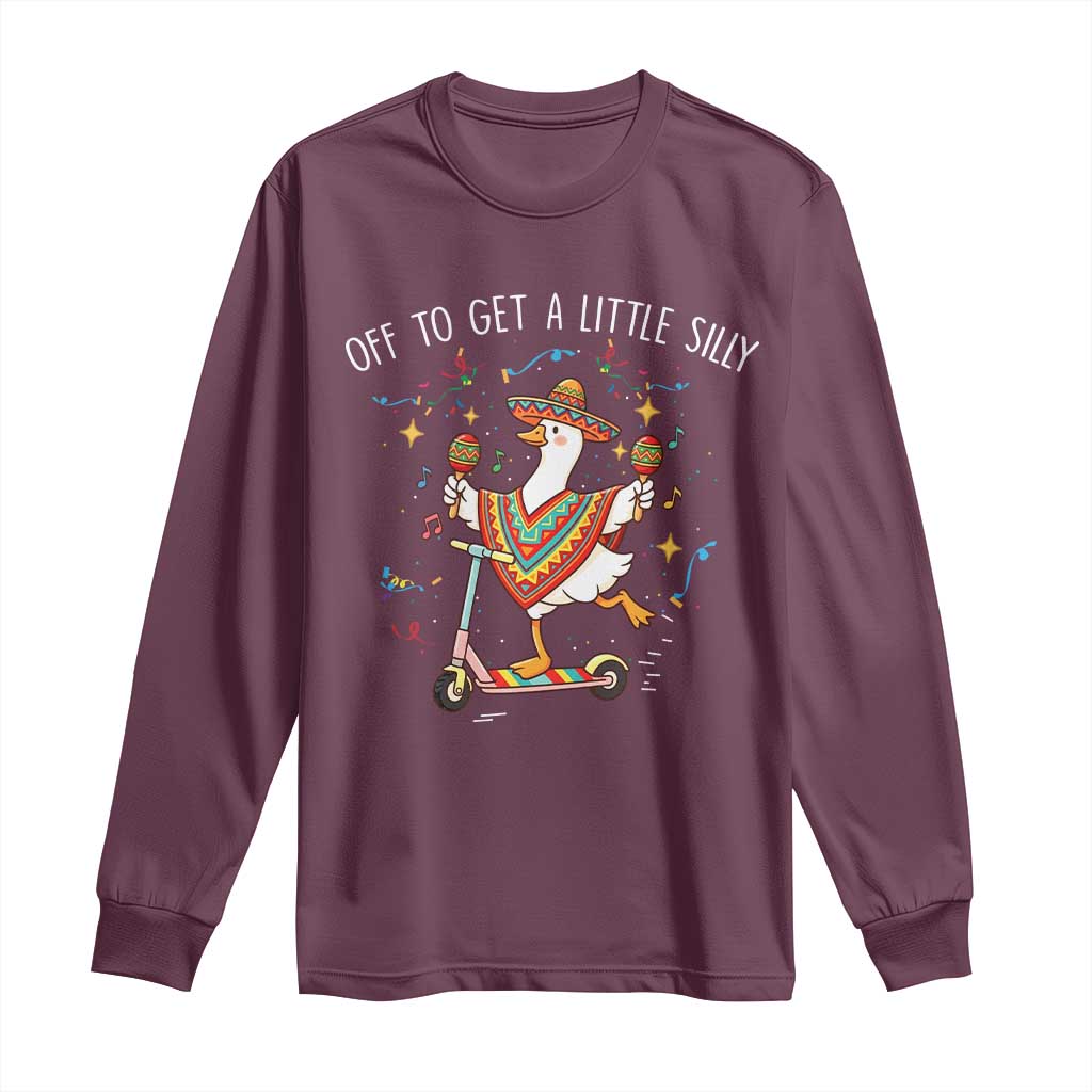 Silly Goose Cinco De Mayo Long Sleeve Shirt Off To Get A Little Silly TS14 Maroon Print Your Wear