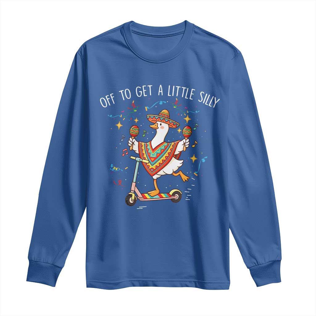 Silly Goose Cinco De Mayo Long Sleeve Shirt Off To Get A Little Silly TS14 Royal Blue Print Your Wear