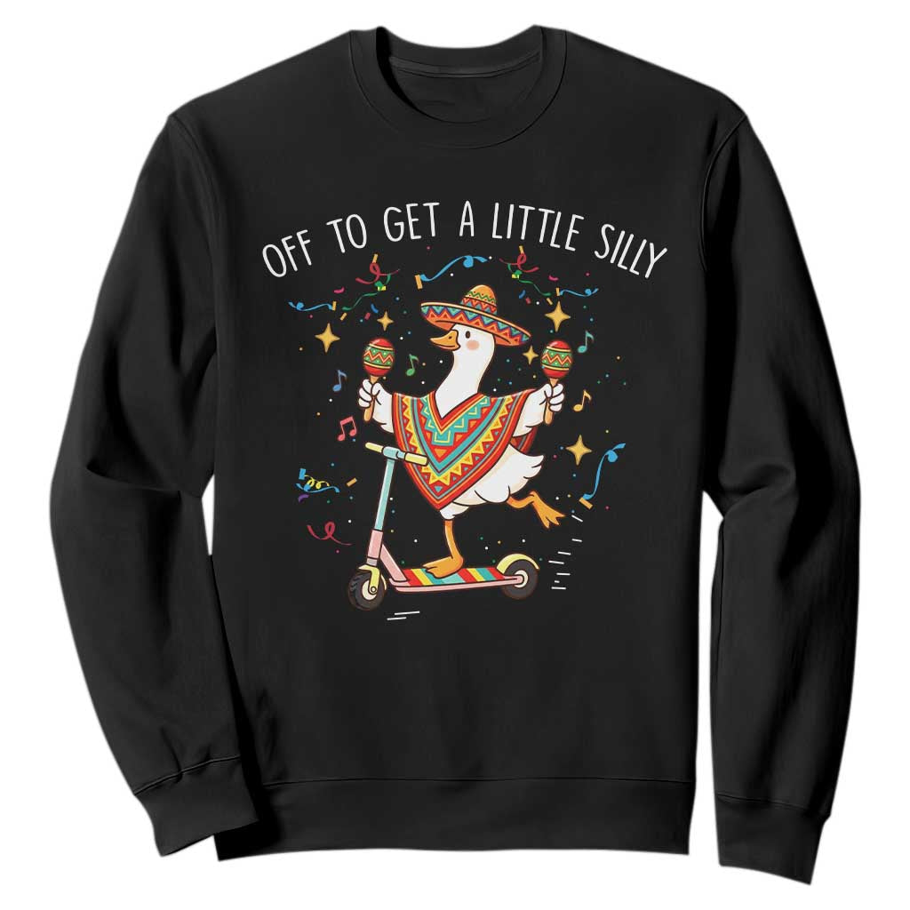 Silly Goose Cinco De Mayo Sweatshirt Off To Get A Little Silly TS14 Black Print Your Wear
