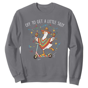 Silly Goose Cinco De Mayo Sweatshirt Off To Get A Little Silly TS14 Charcoal Print Your Wear