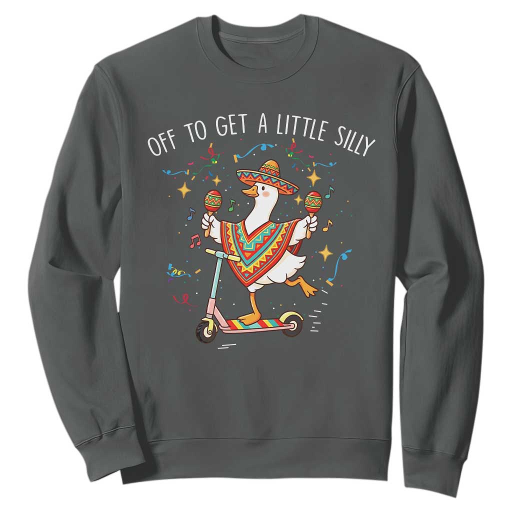 Silly Goose Cinco De Mayo Sweatshirt Off To Get A Little Silly TS14 Dark Heather Print Your Wear