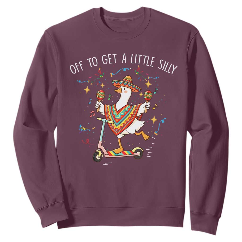 Silly Goose Cinco De Mayo Sweatshirt Off To Get A Little Silly TS14 Maroon Print Your Wear