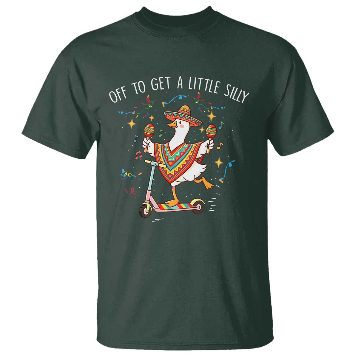 Silly Goose Cinco De Mayo T Shirt Off To Get A Little Silly TS14 Dark Forest Green Print Your Wear
