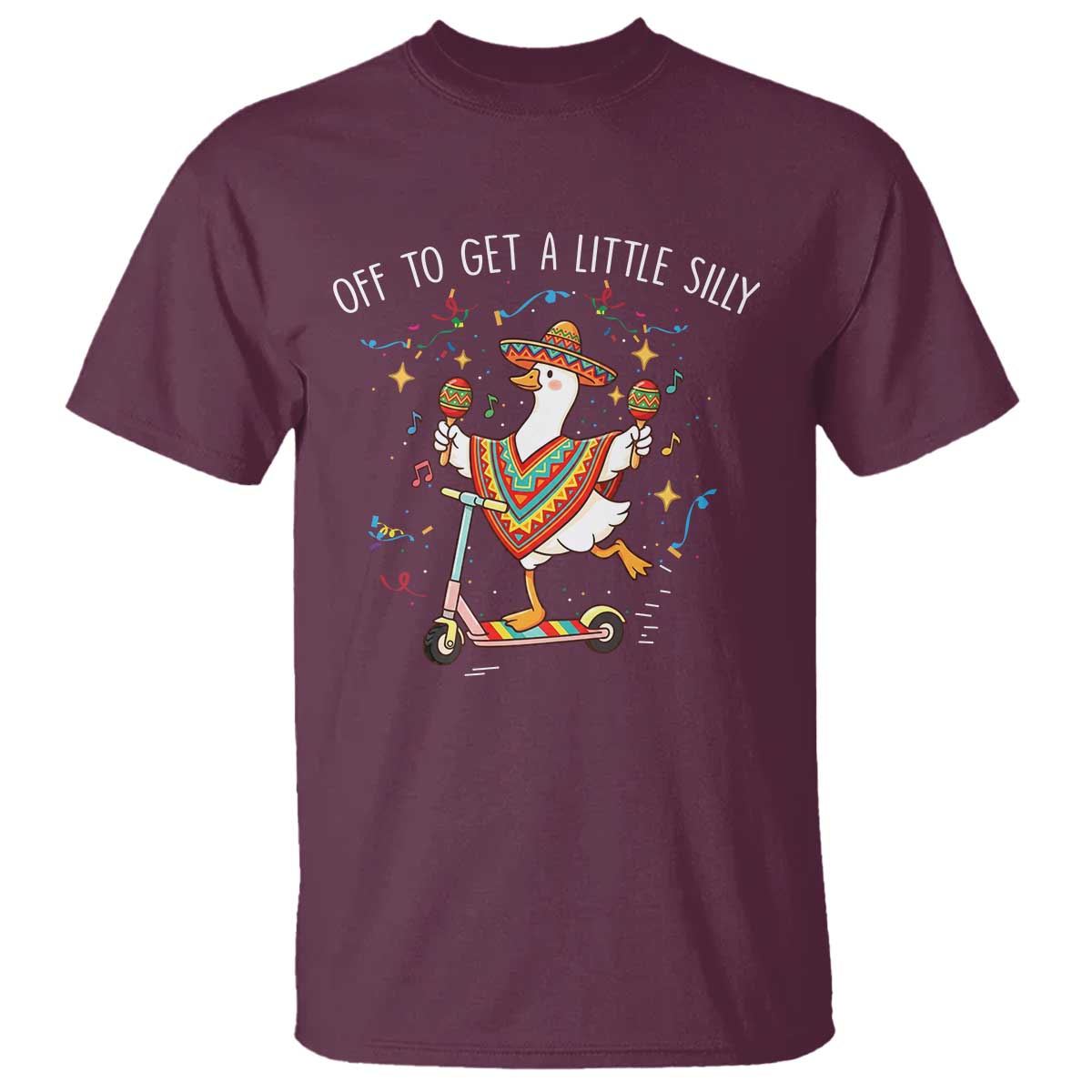 Silly Goose Cinco De Mayo T Shirt Off To Get A Little Silly TS14 Maroon Print Your Wear